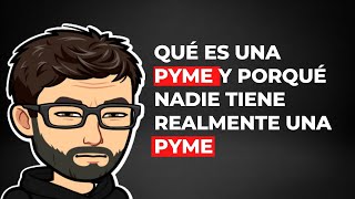 Qué es una Pyme y porqué nadie puede tener realmente una Pyme