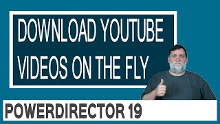 PowerDirector 19 - Download YouTube Videos