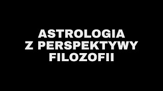 Astrologia z perspektywy filozofii [ft. Michał Woszczyło]