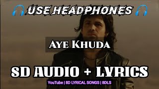 Aye Khuda | 8D AUDIO+LYRICS | Mithoon, Kshitij Tarey, Saim Bhatt  | Murder 2 | HQ 3D Audio | 8DLS
