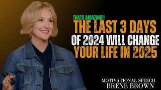 THE LAST 3 DAYS OF 2024 WILL CHANGE YOUR LIFE IN 2025|) BEST MOTIVATIONAL SPEECH BY BRENE BROWN