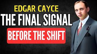 THE FINAL SIGNAL: What Cayce Said Appears Before the World Transformation | EDGAR CAYCE PROPHECY