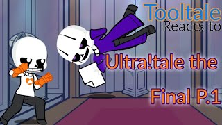 Tooltale Reacts to ULTRA!TALE THE FINAL P.1|| undertale Au