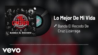 Banda El Recodo De Cruz Lizárraga - Lo Mejor De Mi Vida (En Vivo/Audio)