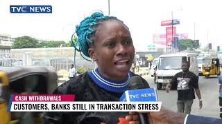 Naira Scarcity | Customers, Banks Still In Transaction Stress