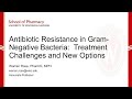 Antibiotic Resistance in Gram-Negative Bacteria: Treatment Challenges & New Options