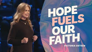 Hope Fuels Our Faith | Victoria Osteen
