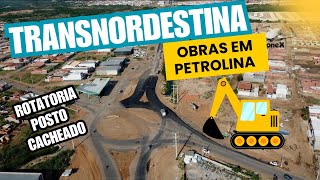 OBRAS ROTATÓRIA POSTO CACHEADO NA TRANSNORDESTINA PETROLINA