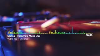 Reanimate Music 053 - SOMNA | hypebeat