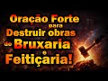 ((🔴)) ORAÇÃO FORTE PARA DESTRUIR OBRAS DE BRUXARIA E FEITIÇARIA!