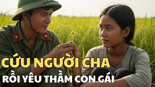 Chiến Trường K: Tôi Không Ngờ Lại Yêu Thầm Con Gái Người Tôi Đã Cứu Giữa Rừng