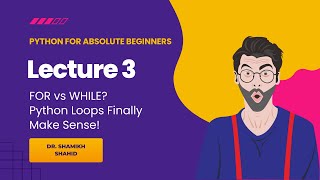Lecture 3 | Python For Loop & While Loop Explained | Loops in Python for Absolute Beginners