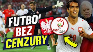 Dlaczego reprezentacja Polski zawiodła na EURO 2008? - FUTBOL BEZ CENZURY