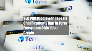 SEC Whistleblower Reveals Chai Payments App in Terra Ecosystem Didn’t