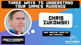 3 Ways To Understand Your Game's Audience with Chris Zukowski