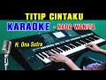 TITIP CINTAKU - Ona Sutra | KARAOKE Nada Wanita