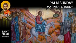 2024-04-28 Greek Orthodox Matins/Orthros, Divine Liturgy of Saint John Chrysostom: Palm Sunday
