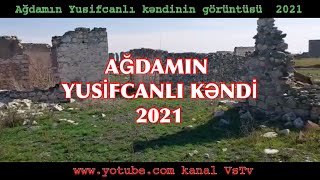 Ağdamın Yusifcanlı kəndinin görüntüsü 2021