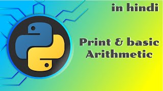 2 - python print function and basic arithmetic | python tutorial in hindi