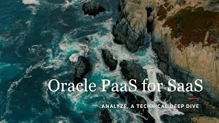 Oracle PaaS for SaaS - Analyze, A Technical Deep Dive