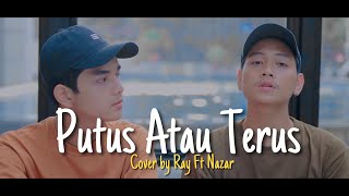 Putus Atau Terus - Judika (Cover By Ray Surajaya Ft NazarDeipa )