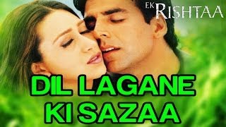 Dil Lagane Ki Sazaa - Video Song | Ek Rishtaa | Akshay Kumar & Karisma Kapoor | Alka Y & Kumar S