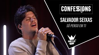 Confessions | Salvador Seixas - Só Penso em ti