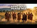 🎵 High Energy Afro Soul Praise Mix 2026 | Gospel Music Praise and Worship | African Praise & Worship