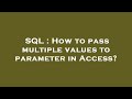 SQL : How to pass multiple values to parameter in Access?
