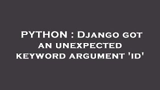 PYTHON : Django got an unexpected keyword argument 'id'