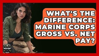 What's The Difference: Marine Corps Gross Vs. Net Pay? - Battle Ready Force