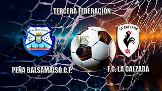 🔴EN DIRECTO: PEÑA BALSAMAISO C.F. - F.C. LA CALZADA Tercera Federación