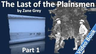 Part 1 - The Last of the Plainsmen Audiobook by Zane Grey (Chs 01-05)