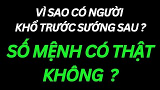 Vì Sao Có Người Khổ Trước Sướng Sau-Số Mệnh Có Thật Không ?