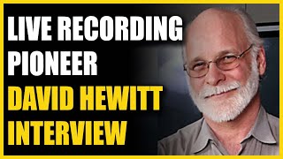 Live Recording Pioneer: David Hewitt Interview (The Rolling Stones, Aretha Franklin, Pink Floyd)