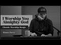 I Worship You Almighty God | Classic Worship Songs | Simon Parry