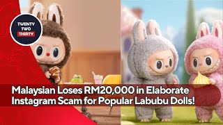 Trust Betrayed: Malaysian Woman Loses RM20,000 in Elaborate Instagram Scam for Popular Labubu Dolls!