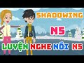 Shadowing Tiếng Nhật N5 - Luyện nghe nói Tiếng Nhật N5