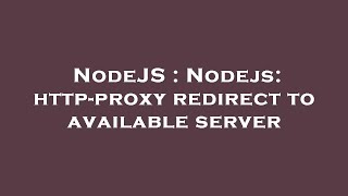 NodeJS : Nodejs: http-proxy redirect to available server