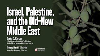Amb. Daniel Kurtzer — Israel, Palestine, and the Old-New Middle East