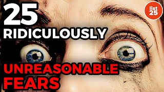 25 Ridiculously Unreasonable Fears