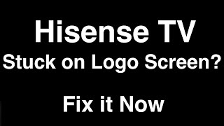 Hisense TV Stuck on Logo Screen  -  Fix it Now