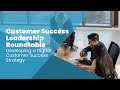 Customer Success Leadership Roundtable: Developing a Digital Customer Success Strategy