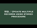 SQL : Update multiple records using stored procedure