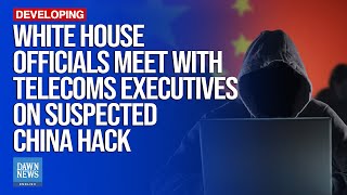 White House Officials Meet With Telecoms Executives On Suspected China Hack | Dawn News English