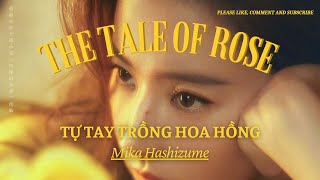 [Vietsub] Tự tay trồng hoa hồng - Mika Hashizume | Câu chuyện hoa hồng OST (The Tale of Rose)