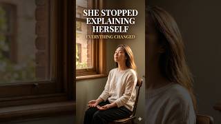 She Stopped Explaining Herself Everything Changed