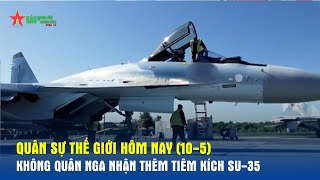 Quân sự thế giới hôm nay (10-5): Không quân Nga nhận thêm tiêm kích Su-35 - Báo QĐND