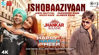 Ishqbaaziyaan - Happy Hardy And Heer | Himesh Reshammiya,Sonia | Jubin,Harshdeep,Asees