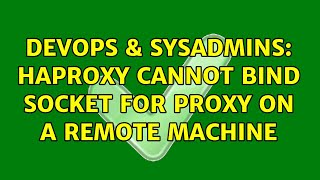 DevOps & SysAdmins: HAProxy cannot bind socket for proxy on a remote machine (4 Solutions!!)